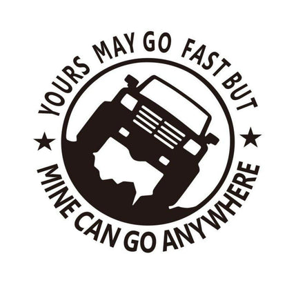 Yours May Go Fast but Mine Can Go Anywhere Vinyl Unique Car Sticker - StiCool